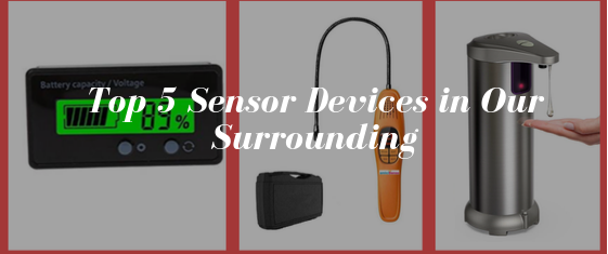 Top 5 Sensor Devices in Our Surrounding