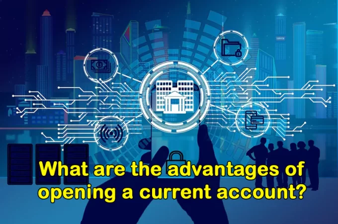 What are the advantages of opening a current account?